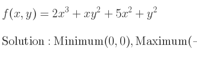 The f(x,y)=2x^3+xy^2+5x^2+y^2 is Minimum(0,0),Maximum(-5/3 ,0),Saddle(-1,2),Saddle(-1,-2)